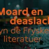 23 april: Twalûk ‘Moard en deaslach yn de Fryske literatuer’